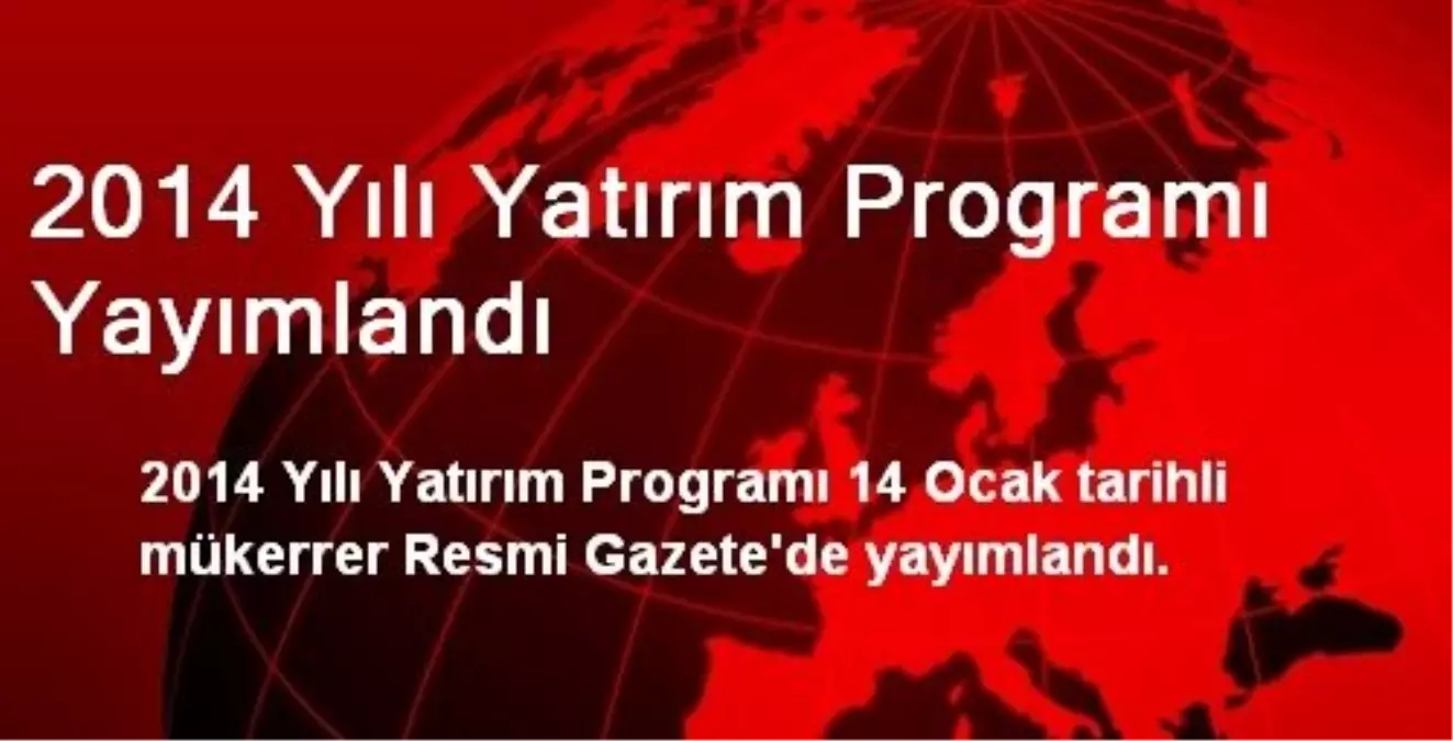 2014 Yılı Yatırım Programı Yayımlandı