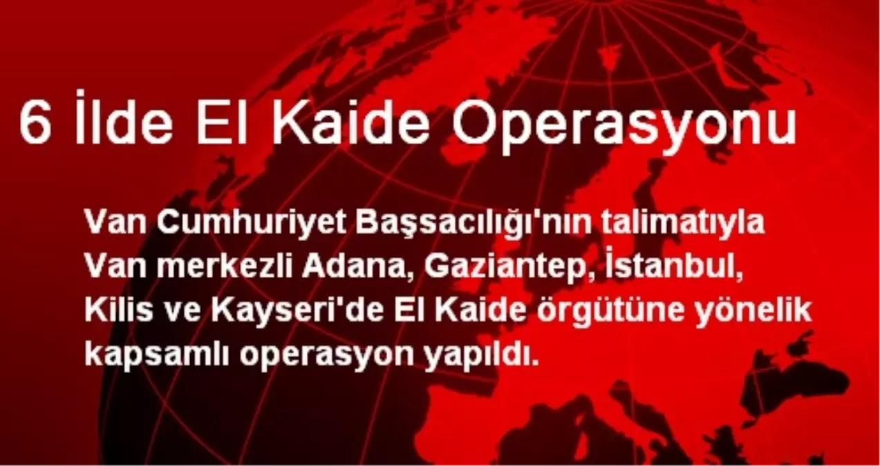 6 İlde El Kaide Operasyonu