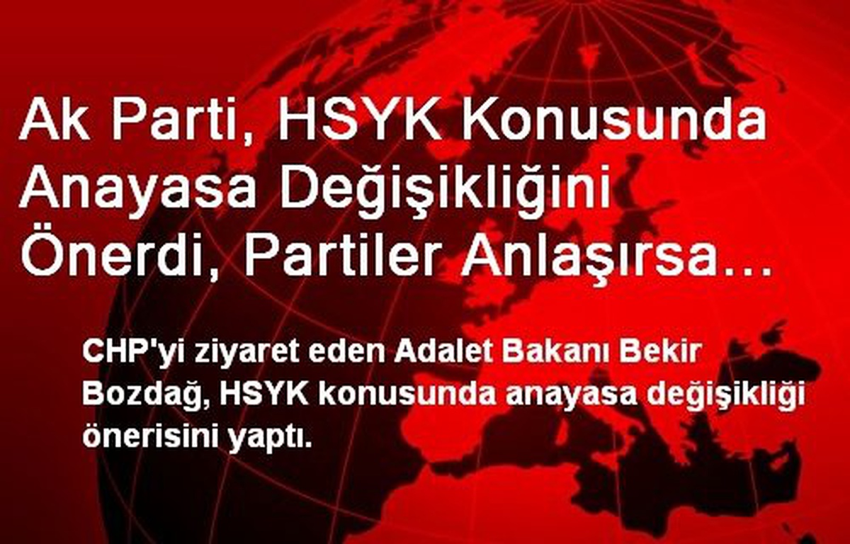 Ak Parti, HSYK Konusunda Anayasa Değişikliğini Önerdi, Partiler Anlaşırsa Komisyon Kurulacak