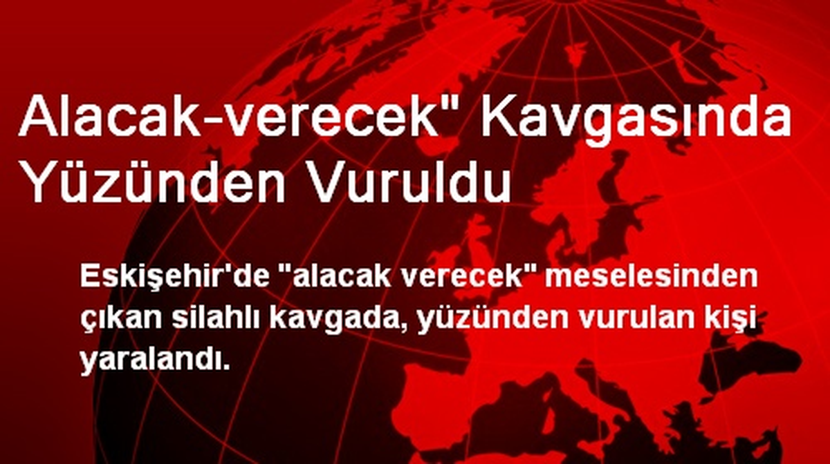 Alacak-verecek" Kavgasında Yüzünden Vuruldu