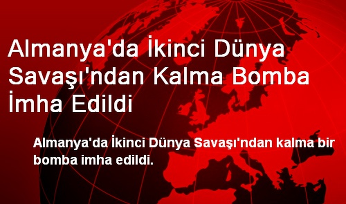 Almanya\'da İkinci Dünya Savaşı\'ndan Kalma Bomba İmha Edildi