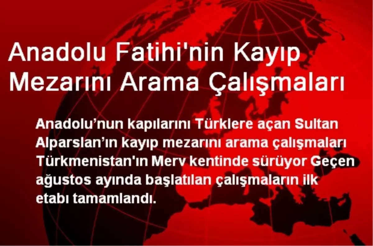 Anadolu Fatihi\'nin Kayıp Mezarını Arama Çalışmaları