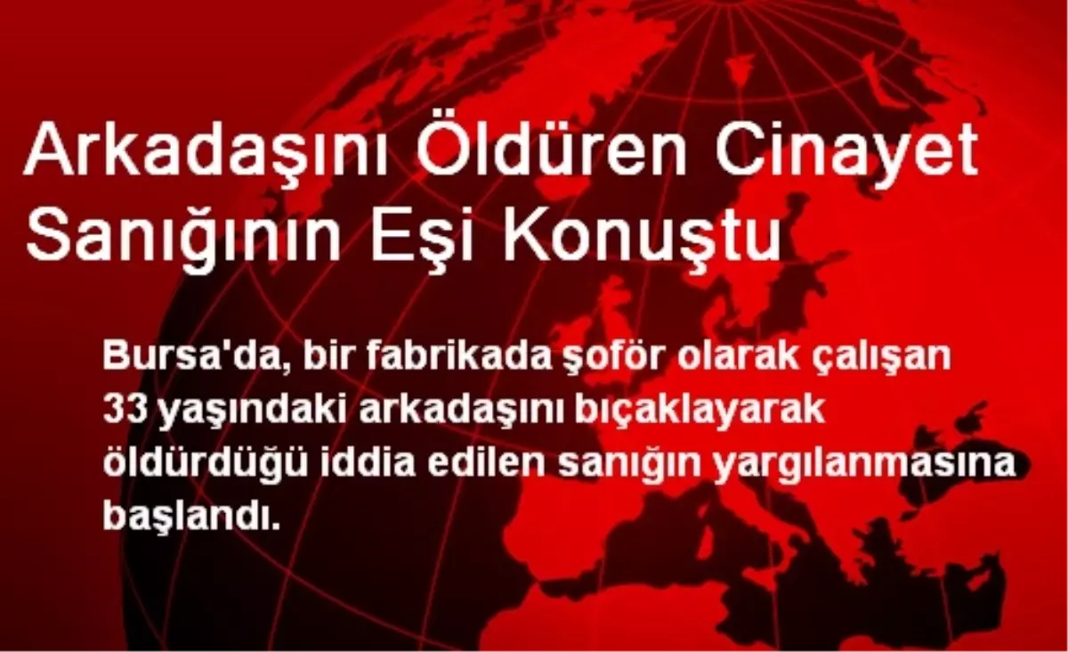 Arkadaşını Öldüren Cinayet Sanığının Eşi Konuştu