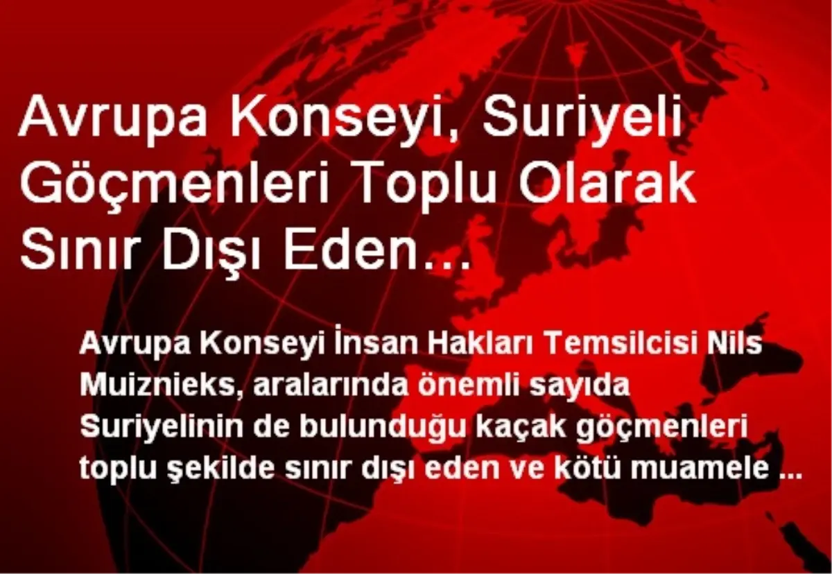 Avrupa Konseyi, Suriyeli Göçmenleri Toplu Olarak Sınır Dışı Eden Yunanistan\'ı Uyardı