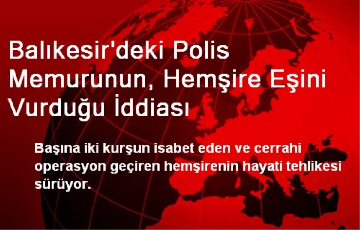 Balıkesir\'de Hemşirenin Eşini Vurduğu İddiası