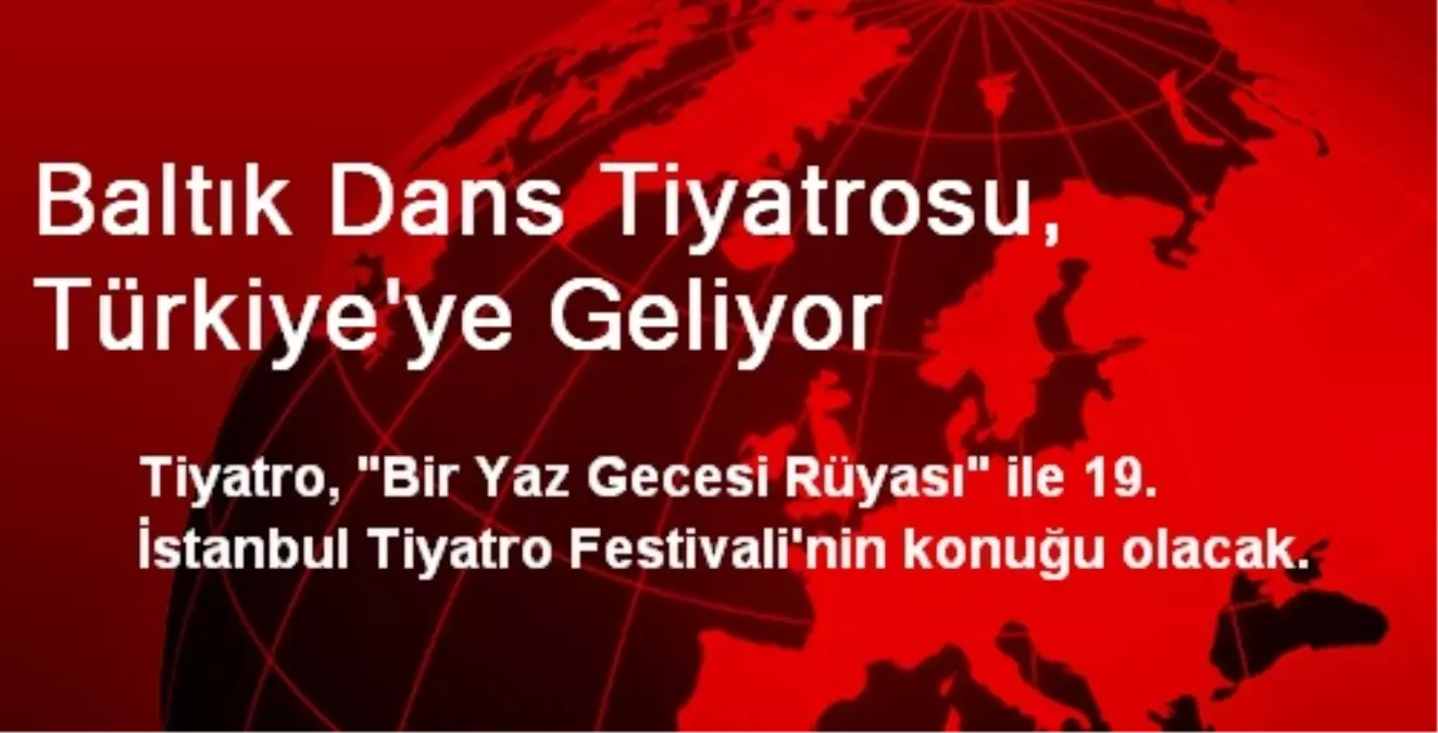 Baltık Dans Tiyatrosu, Türkiye\'ye Geliyor