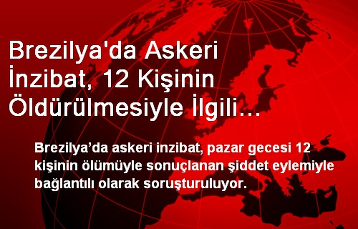 Brezilya\'da Askeri İnzibat, 12 Kişinin Öldürülmesiyle İlgili Olarak Soruşturuluyor