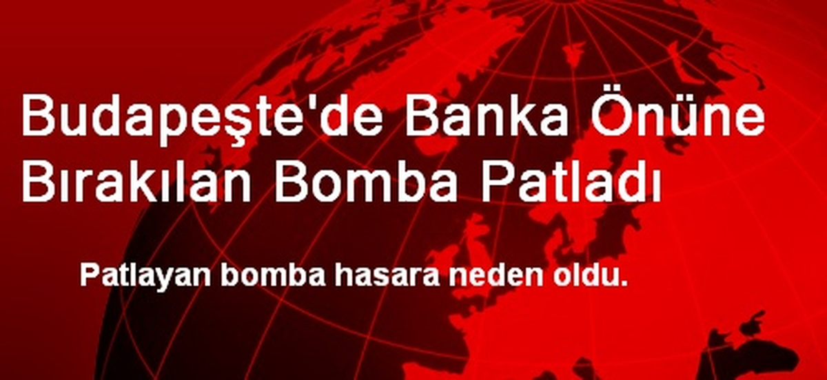 Budapeşte\'de Banka Önüne Bırakılan Bomba Patladı