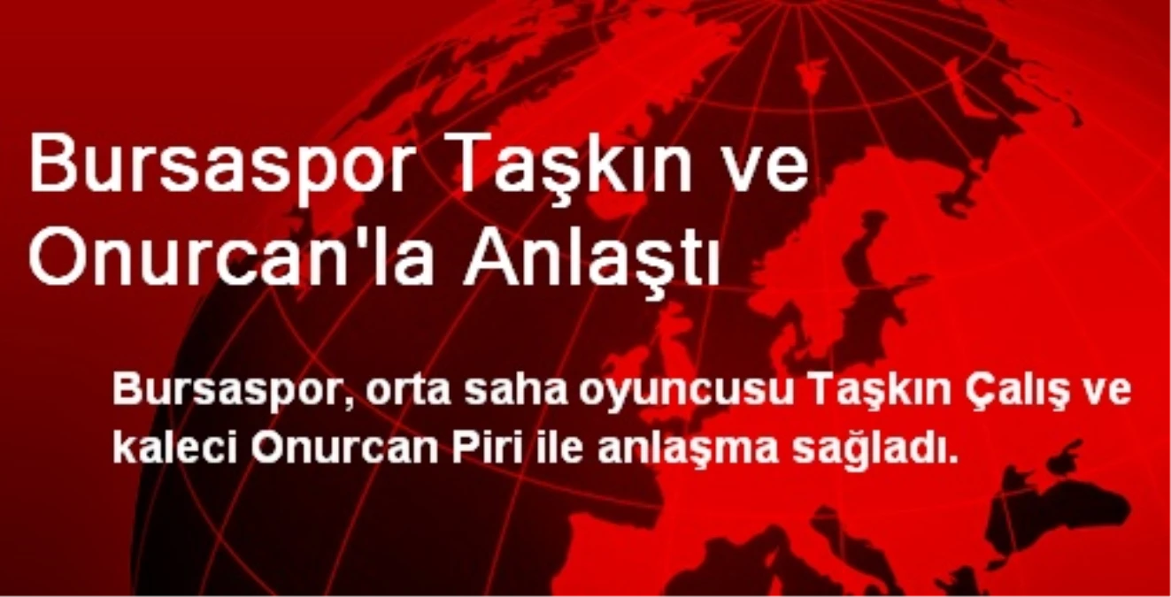 Bursaspor Taşkın ve Onurcan\'la Anlaştı