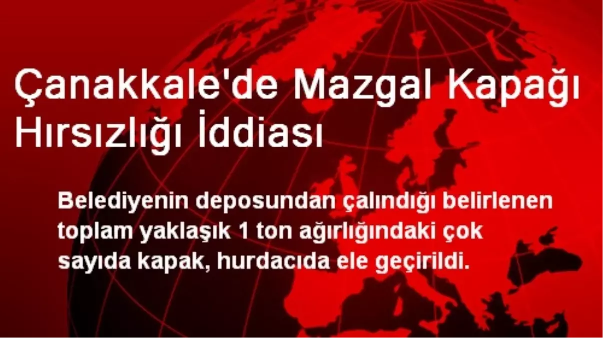 Çanakkale\'de Mazgal Kapağı Hırsızlığı İddiası