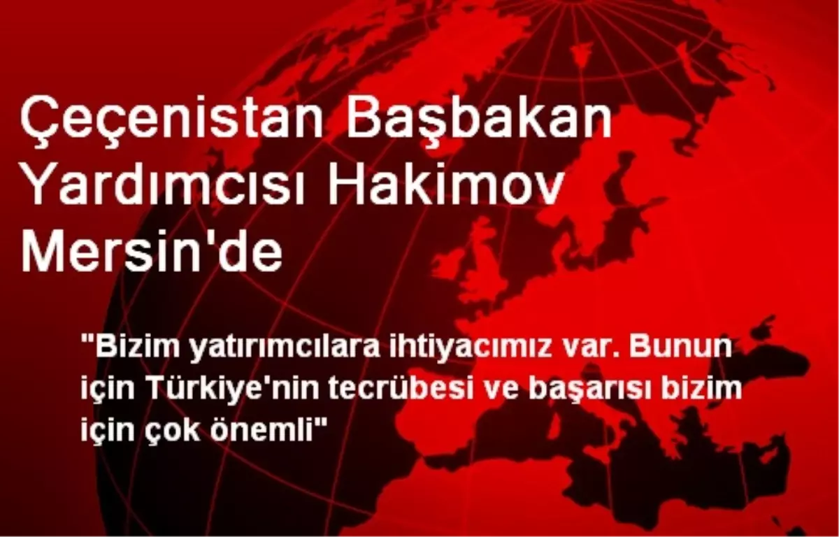 Çeçenistan Başbakan Yardımcısı Hakimov Mersin\'de