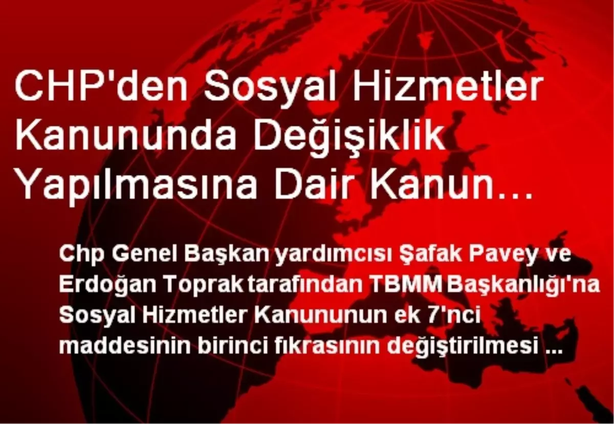 CHP\'den Sosyal Hizmetler Kanununda Değişiklik Yapılmasına Dair Kanun Teklifi