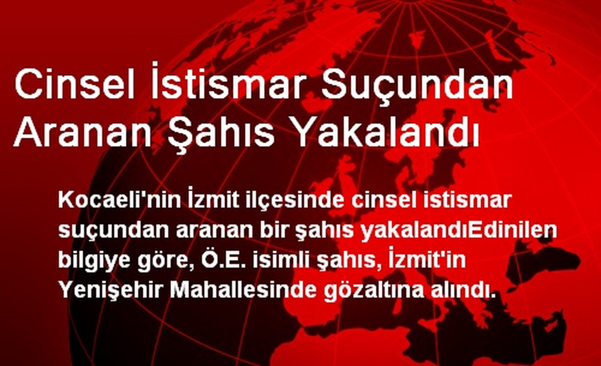Cinsel İstismar Suçundan Aranan Şahıs Yakalandı