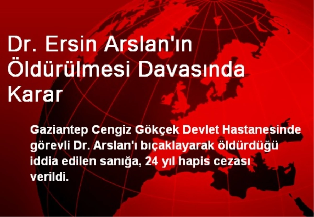 Dr. Ersin Arslan\'ın Öldürülmesi Davasında Karar