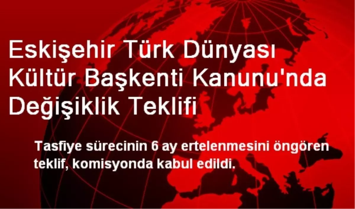 Eskişehir Türk Dünyası Kültür Başkenti Kanunu\'nda Değişiklik Teklifi