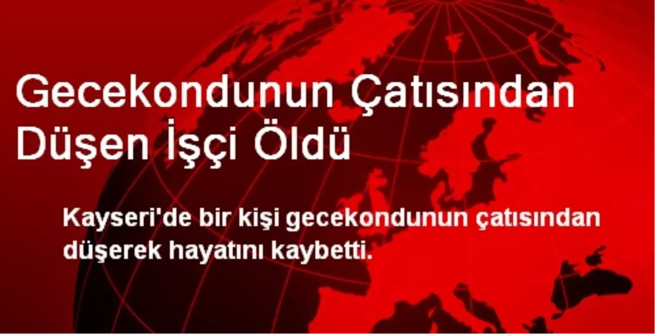 Gecekondunun Çatısından Düşen İşçi Öldü