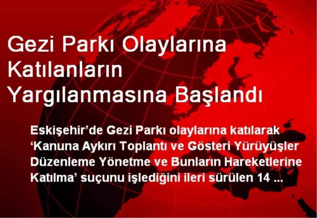 Gezi Parkı Olaylarına Katılanların Yargılanmasına Başlandı