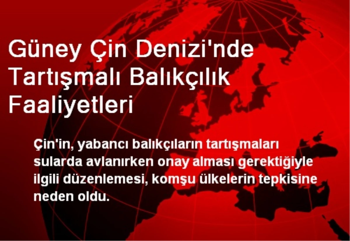 Güney Çin Denizi\'nde Tartışmalı Balıkçılık Faaliyetleri