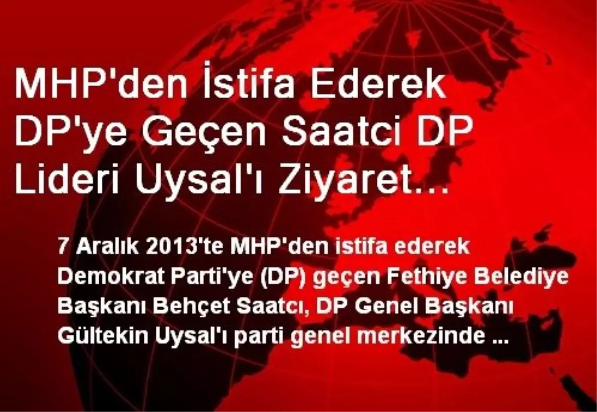 MHP\'den İstifa Ederek DP\'ye Geçen Saatci DP Lideri Uysal\'ı Ziyaret Etti