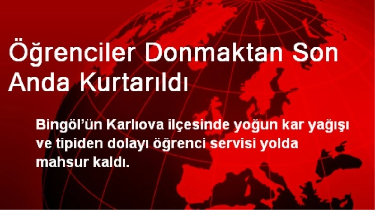 Öğrenciler Donmaktan Son Anda Kurtarıldı