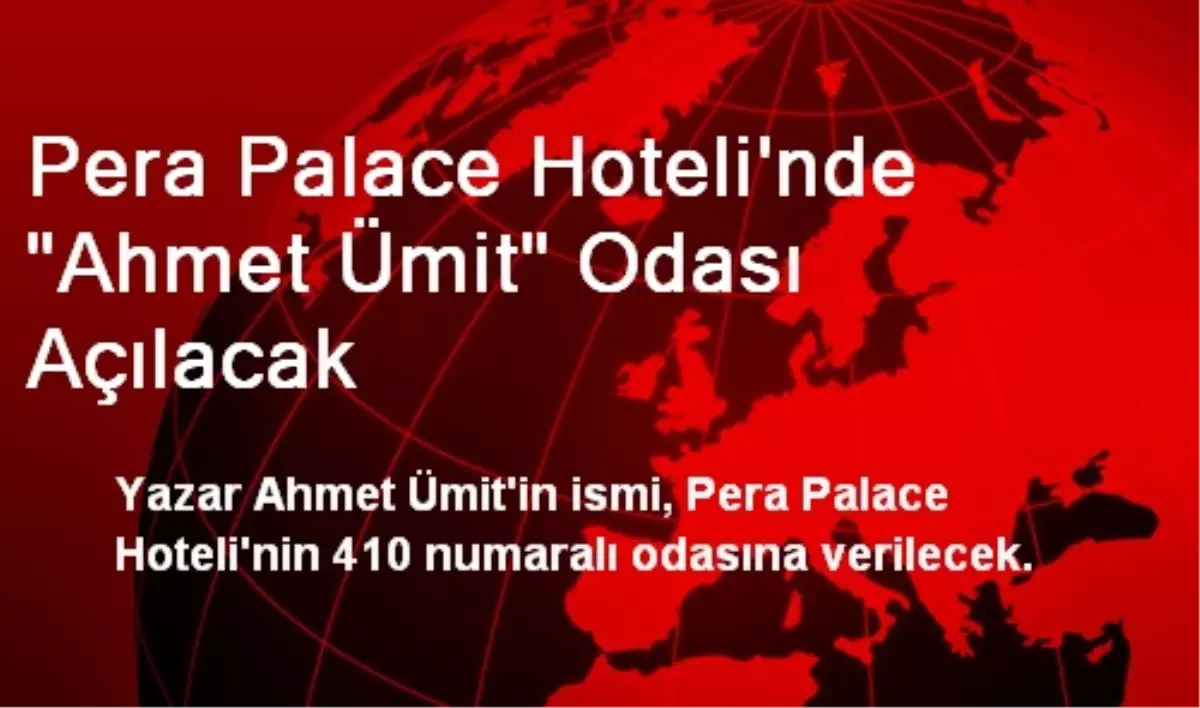 Pera Palace Hoteli\'nde "Ahmet Ümit" Odası Açılacak