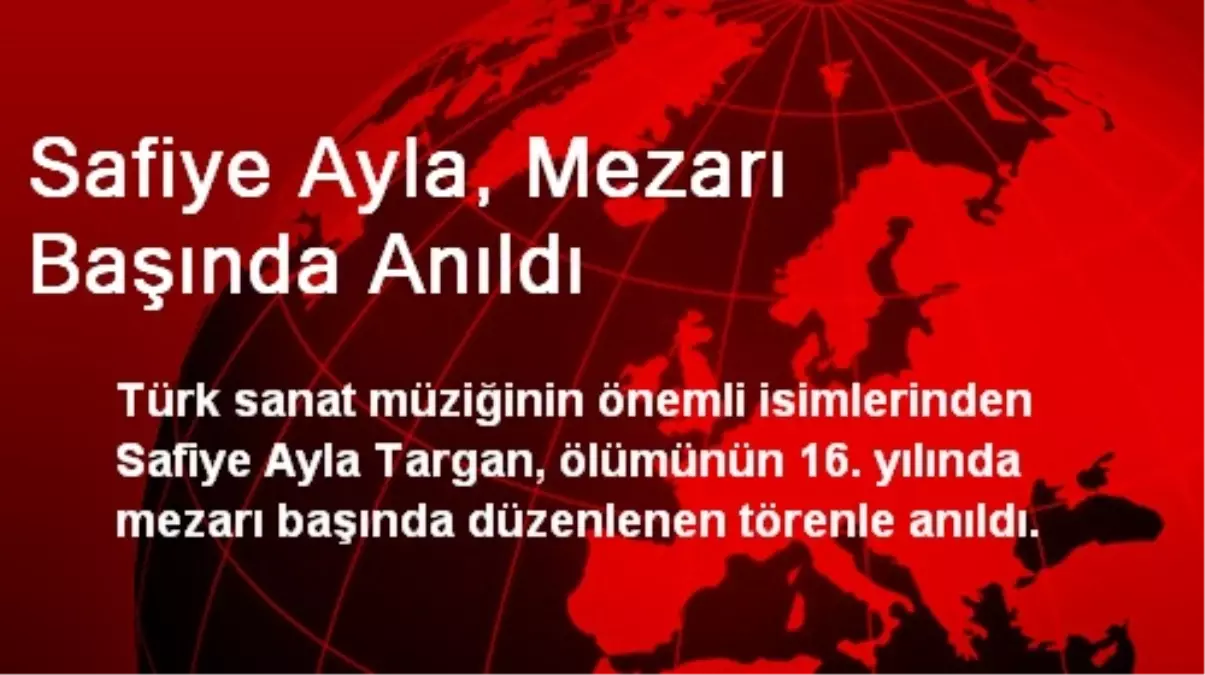 Safiye Ayla, Mezarı Başında Anıldı