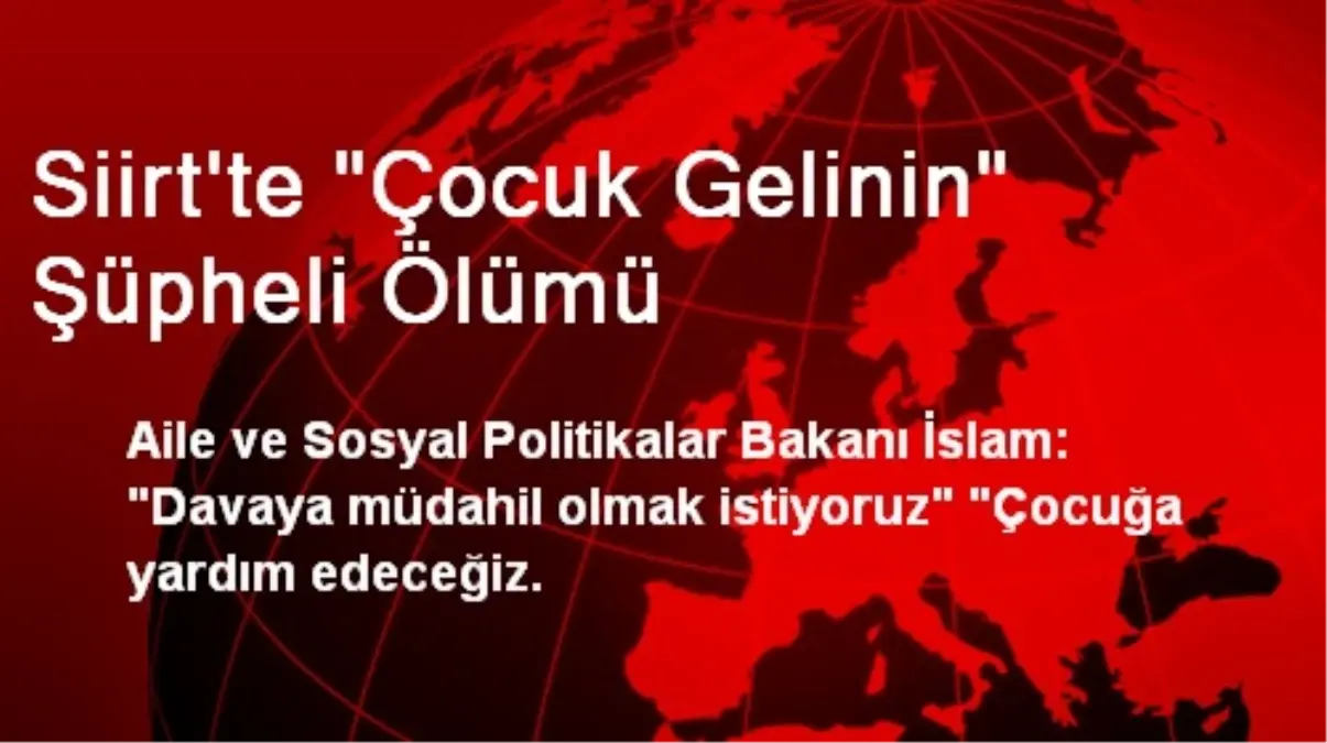 Siirt\'te "Çocuk Gelinin" Şüpheli Ölümü