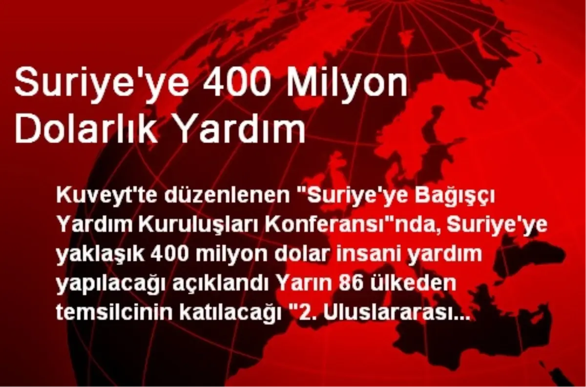 Suriye\'ye 400 Milyon Dolarlık Yardım