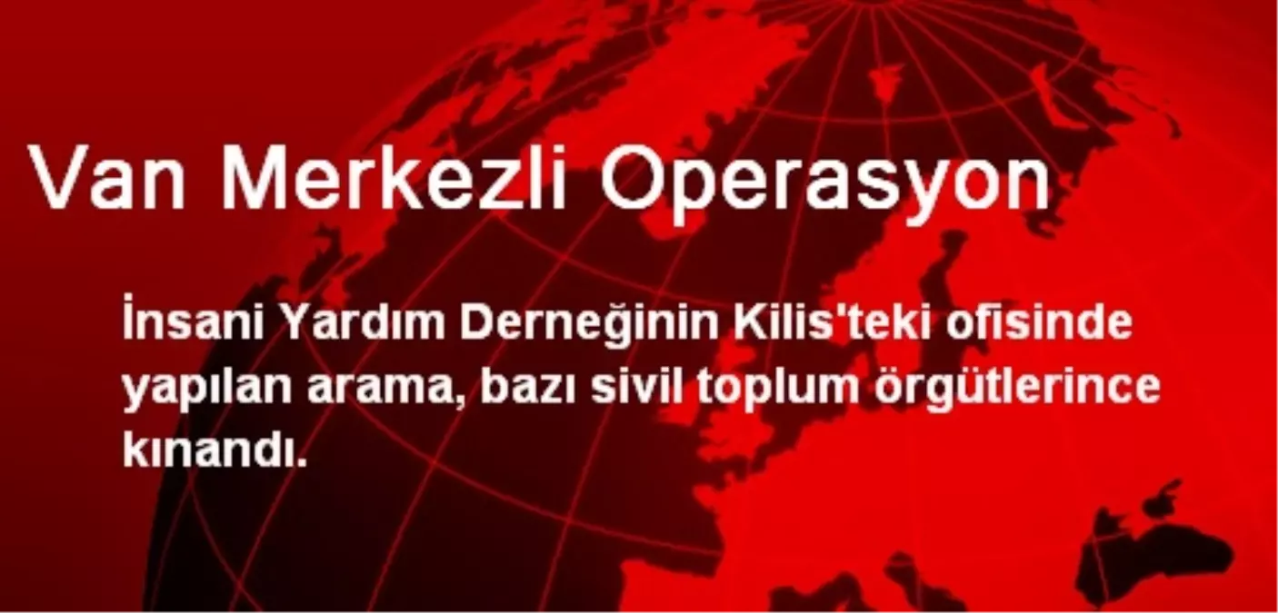 Kilis İHH\'ya Yapılan Operasyona STK\'lar Tepkili