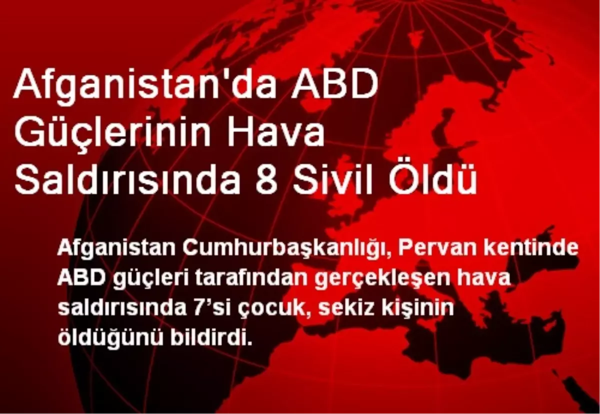 Afganistan\'da ABD Güçlerinin Hava Saldırısında 8 Sivil Öldü
