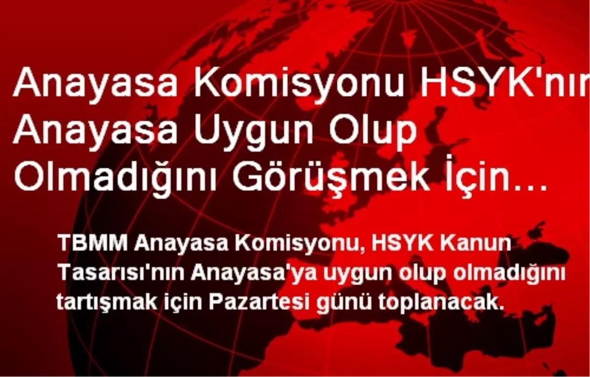 Anayasa Komisyonu HSYK\'nın Anayasa Uygun Olup Olmadığını Görüşmek İçin Toplanacak