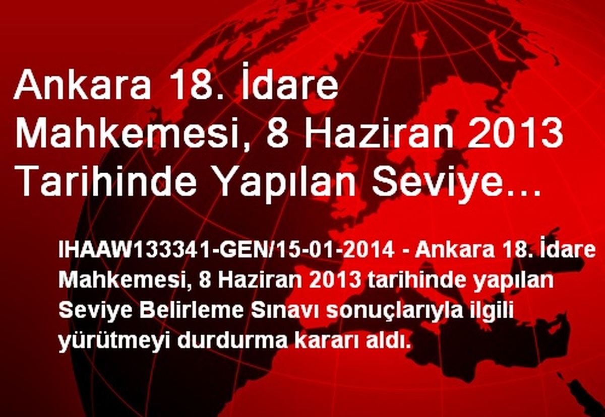 Ankara 18. İdare Mahkemesi, 8 Haziran 2013 Tarihinde Yapılan Seviye Belirleme Sınavı Sonuçlarıyla...