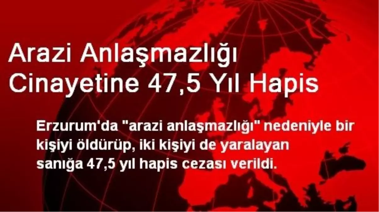 Arazi Anlaşmazlığı Cinayetine 47,5 Yıl Hapis