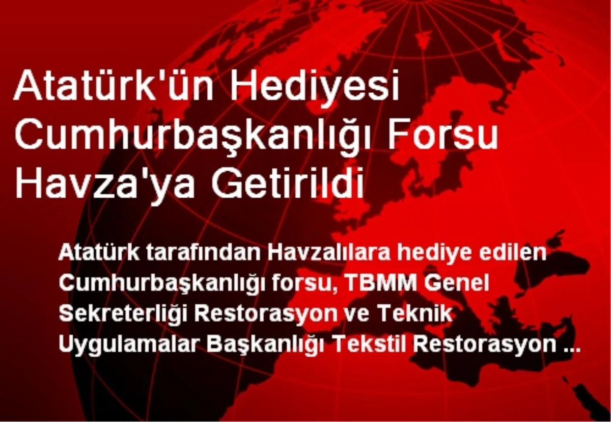 Atatürk\'ün Hediyesi Cumhurbaşkanlığı Forsu Havza\'ya Getirildi