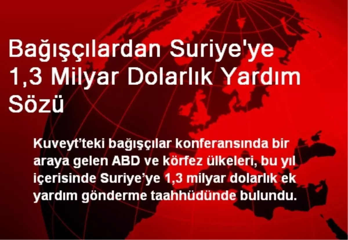 Bağışçılardan Suriye\'ye 1,3 Milyar Dolarlık Yardım Sözü