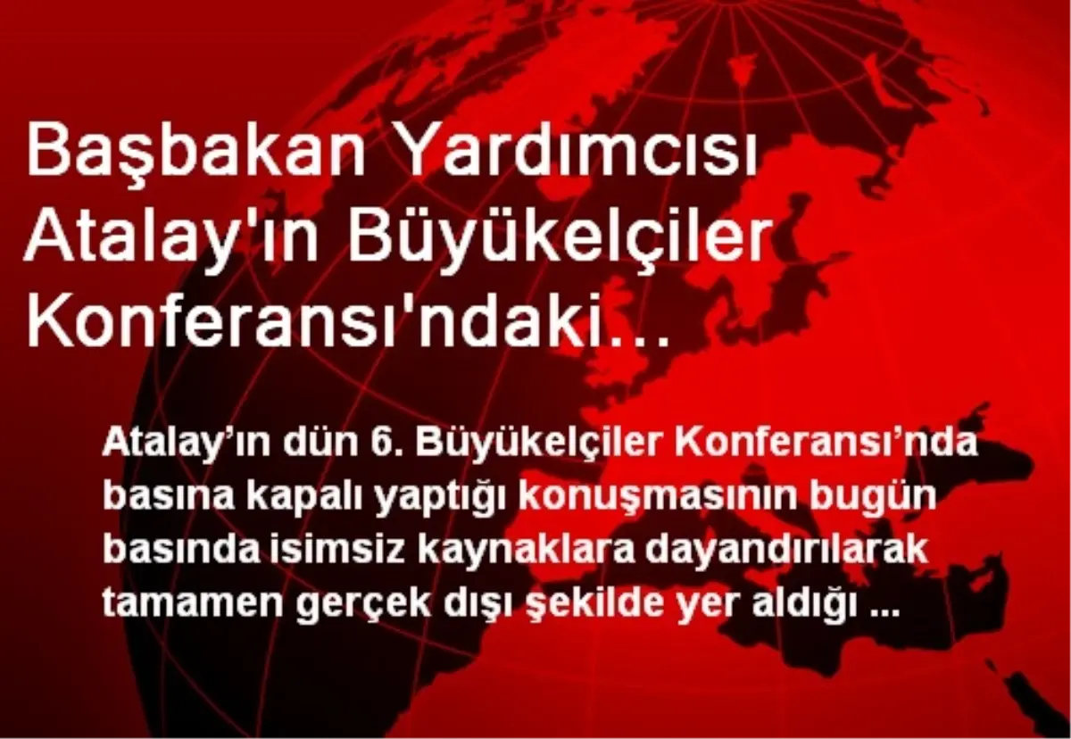 Başbakan Yardımcısı Atalay\'ın Büyükelçiler Konferansı\'ndaki Konuşmasına İlişkin İddialar