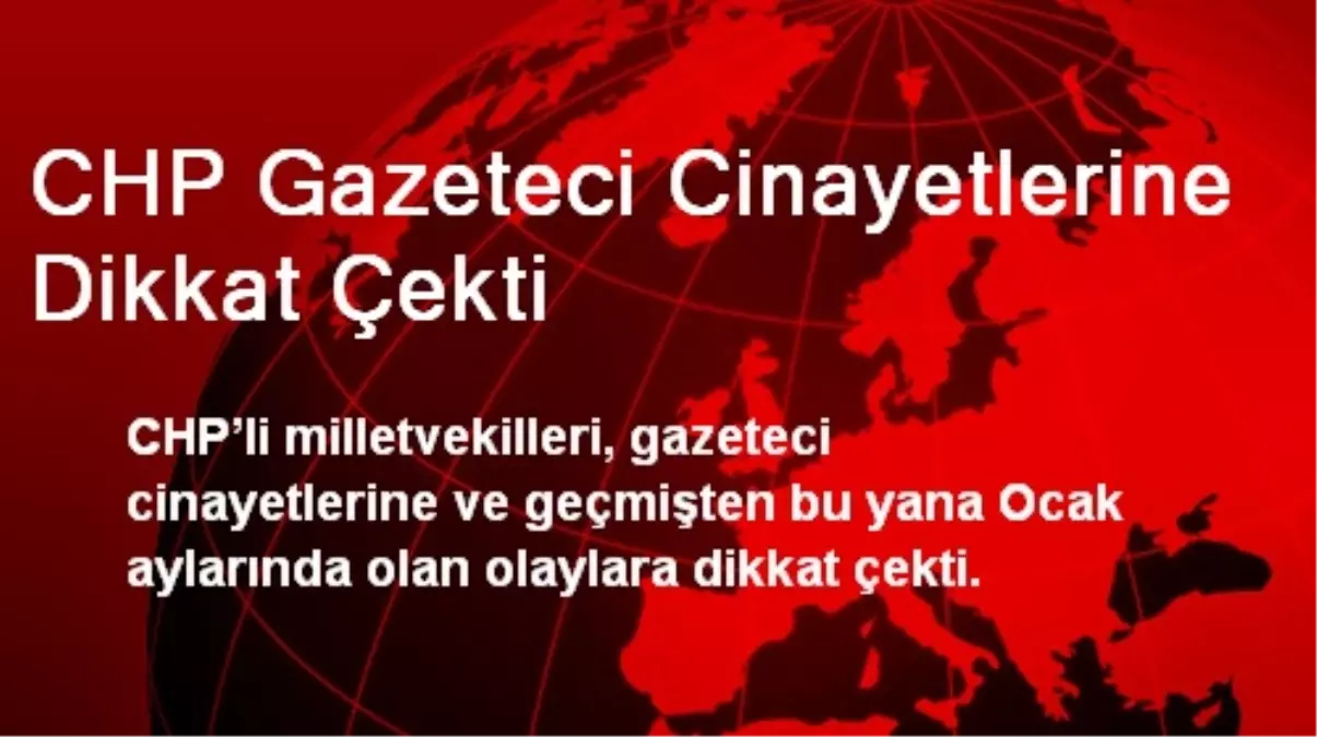 CHP Gazeteci Cinayetlerine Dikkat Çekti