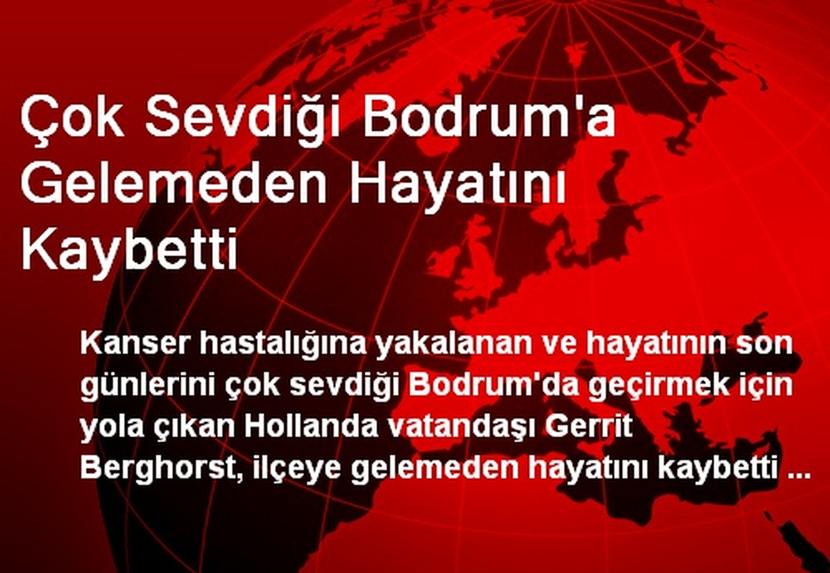 Çok Sevdiği Bodrum\'a Gelemeden Hayatını Kaybetti