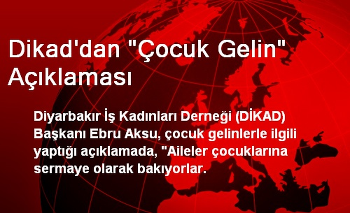 Dikad\'dan "Çocuk Gelin" Açıklaması