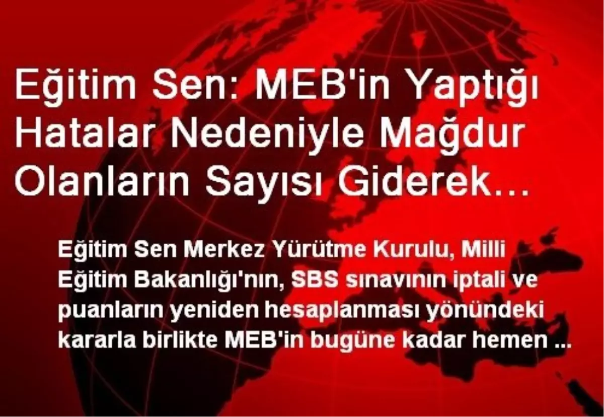 Eğitim Sen: MEB\'in Yaptığı Hatalar Nedeniyle Mağdur Olanların Sayısı Giderek Artıyor