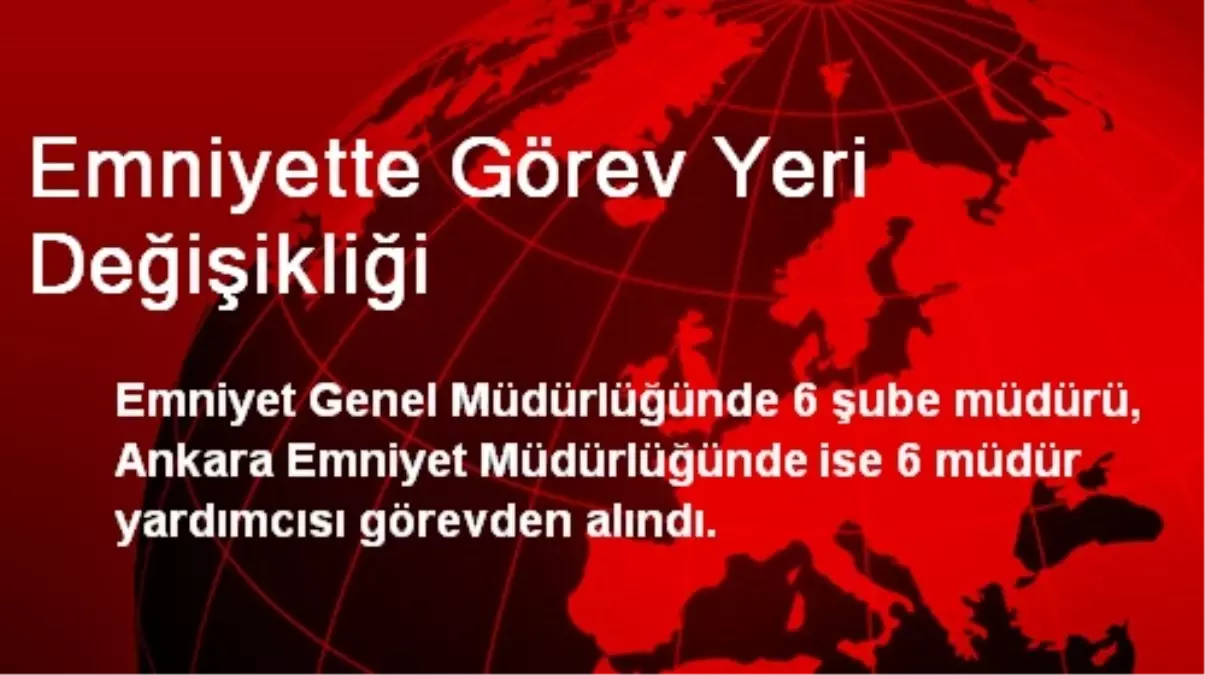 Emniyette Görev Yeri Değişikliği