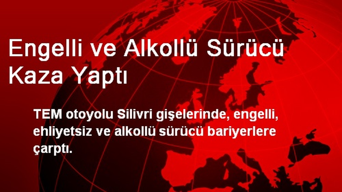 Engelli ve Alkollü Sürücü Kaza Yaptı