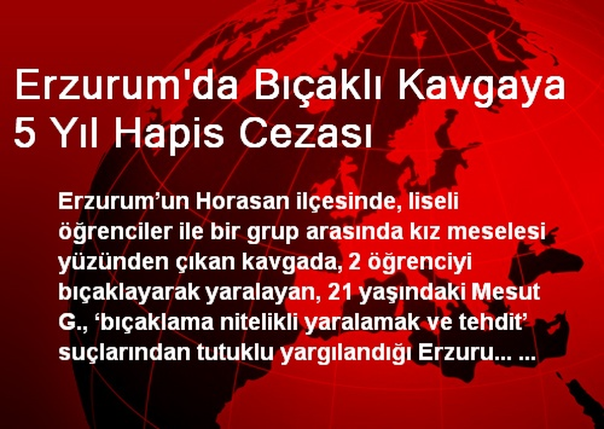 Erzurum\'da Bıçaklı Kavgaya 5 Yıl Hapis Cezası