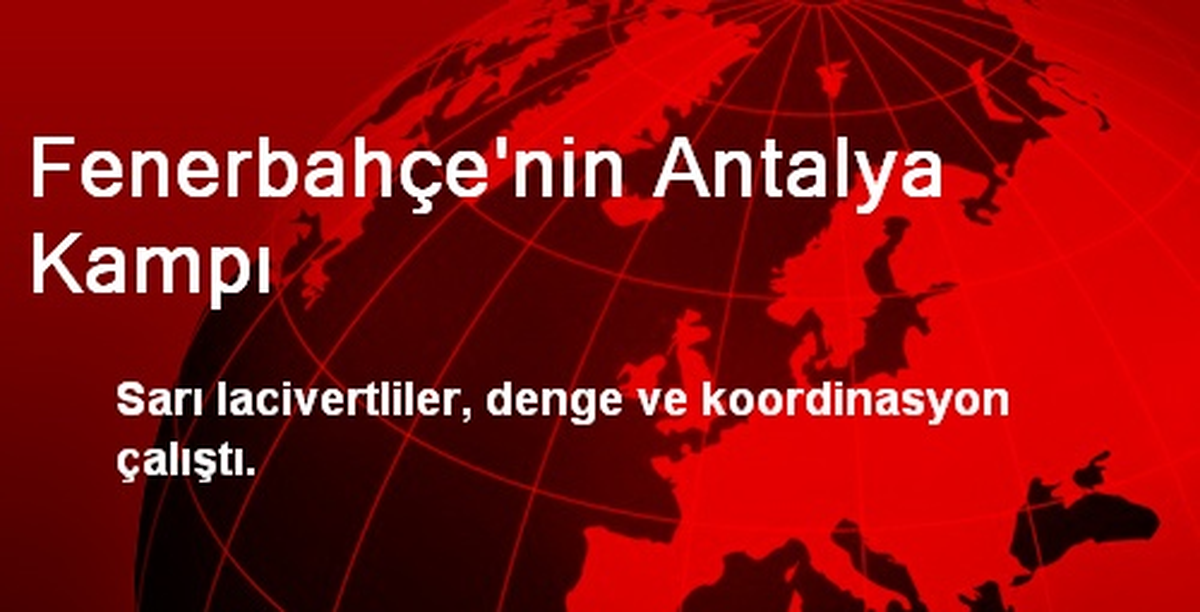 Fenerbahçe\'nin Antalya Kampı
