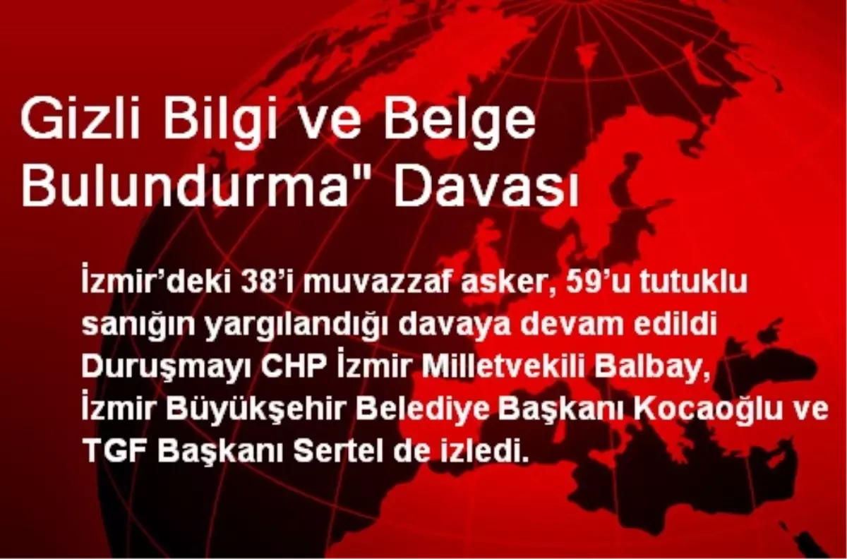 Gizli Bilgi ve Belge Bulundurma" Davası