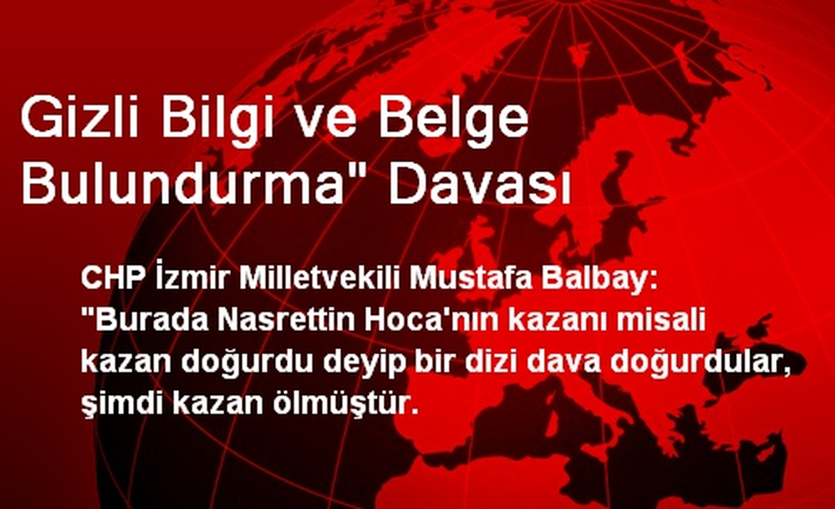 Gizli Bilgi ve Belge Bulundurma" Davası