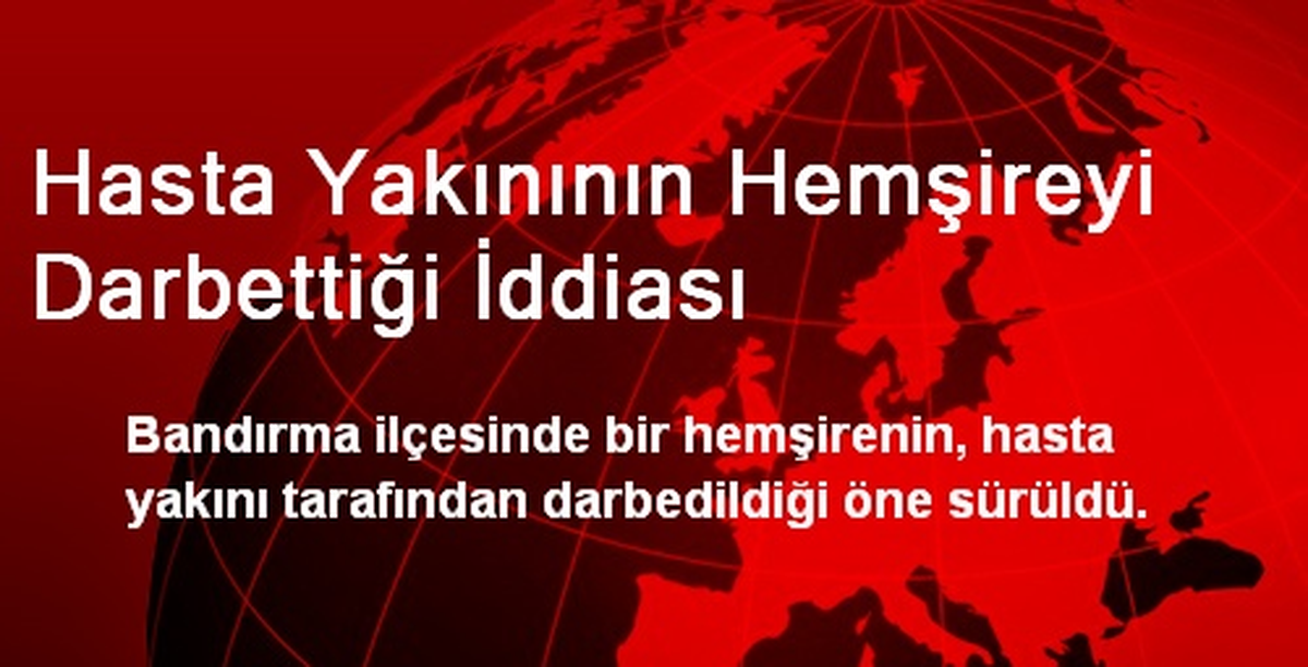 Hasta Yakınının Hemşireyi Darbettiği İddiası