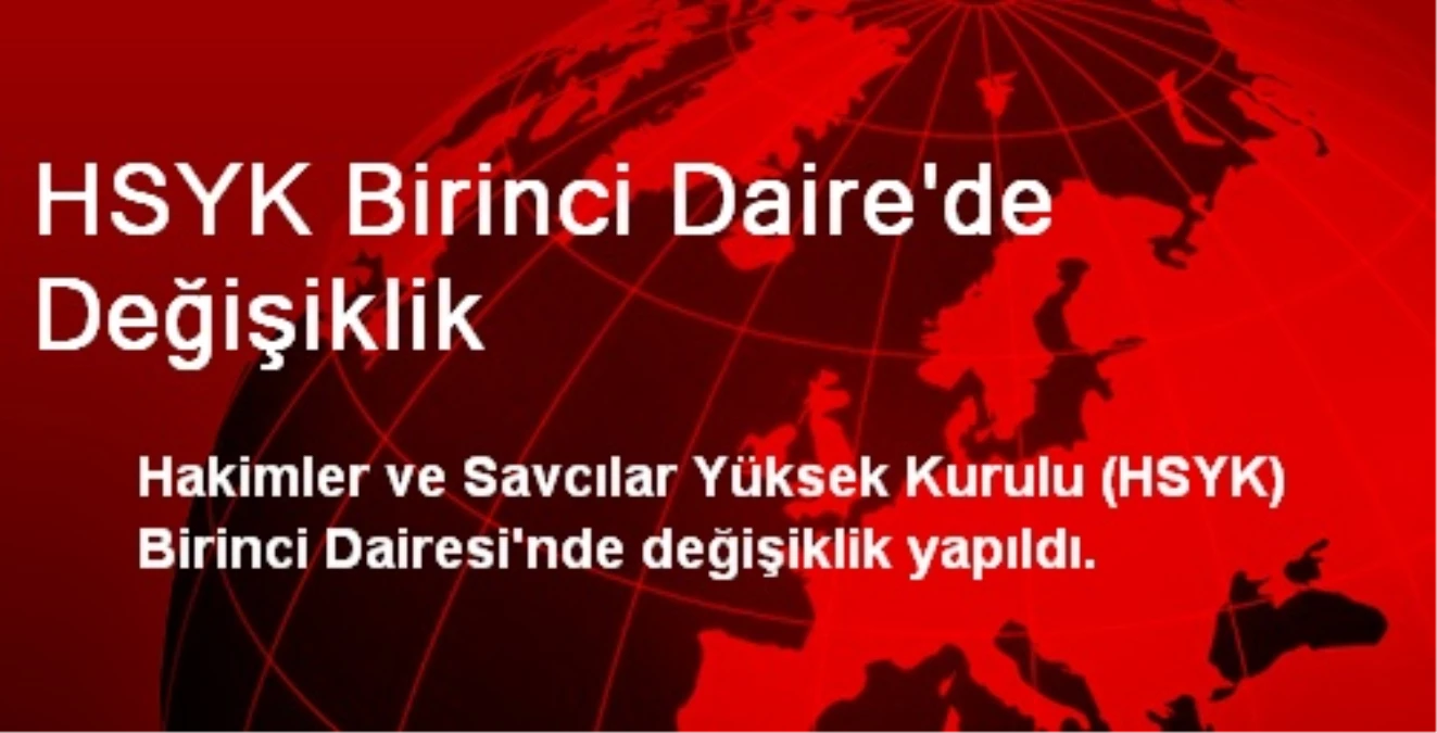 HSYK Birinci Daire\'de Değişiklik