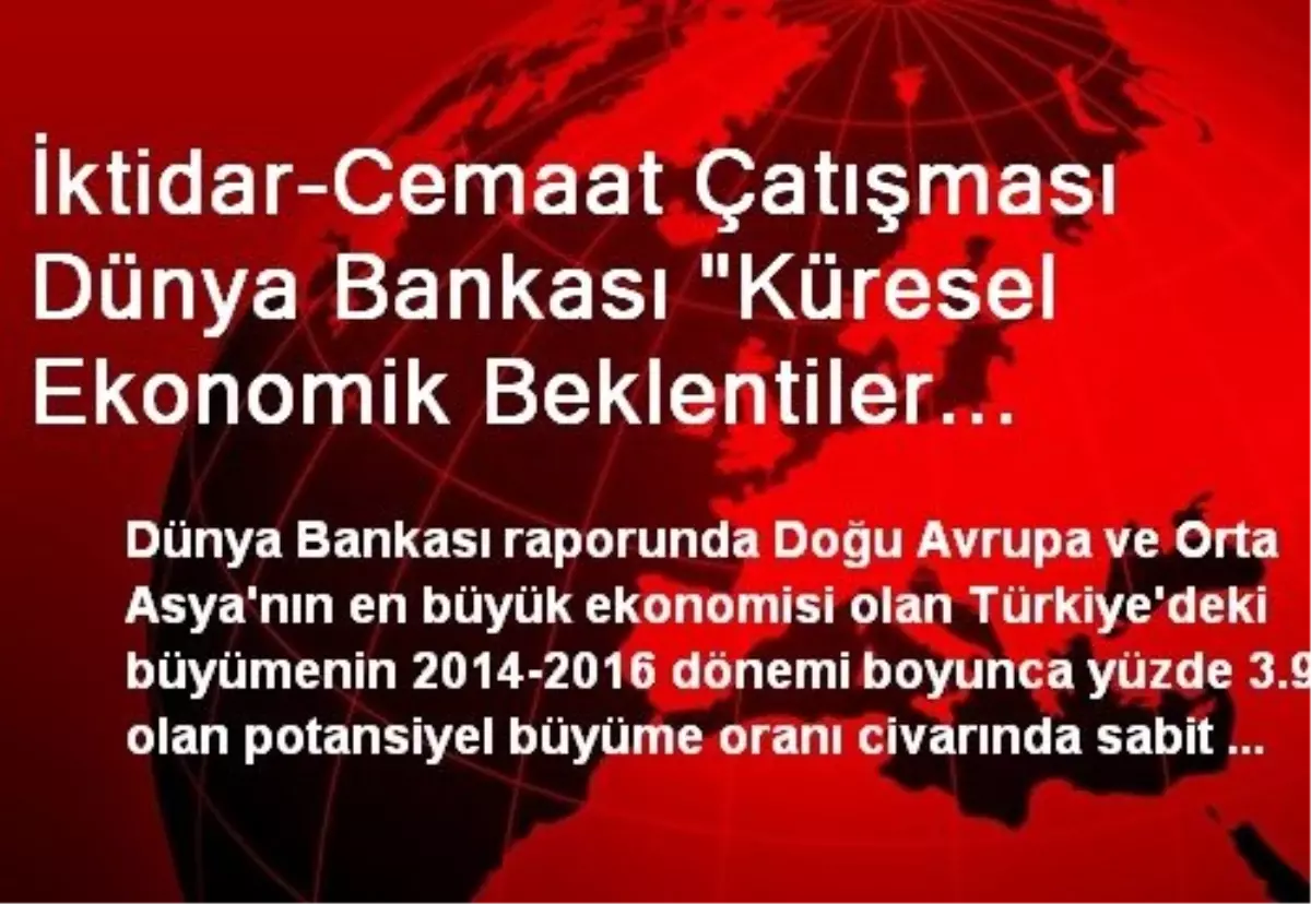 İktidar-Cemaat Çatışması Dünya Bankası "Küresel Ekonomik Beklentiler Raporu"Nda (2/son): Eski Tas...