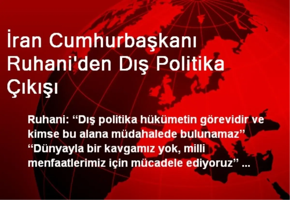 İran Cumhurbaşkanı Ruhani\'den Dış Politika Çıkışı